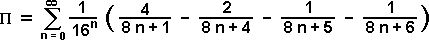 SUM[n=0;infinite] (1/16^n) [ 4/(8n+1) - 2/(8n+4) - 1/(8n + 5) - 1/(8n + 6) ]